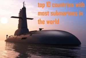Top 10 Countries with Most Submarines in the World - World Blaze